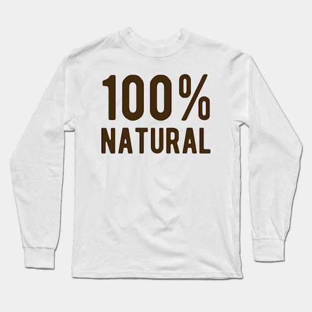 100% Natural Long Sleeve T-Shirt by ShirtyLife